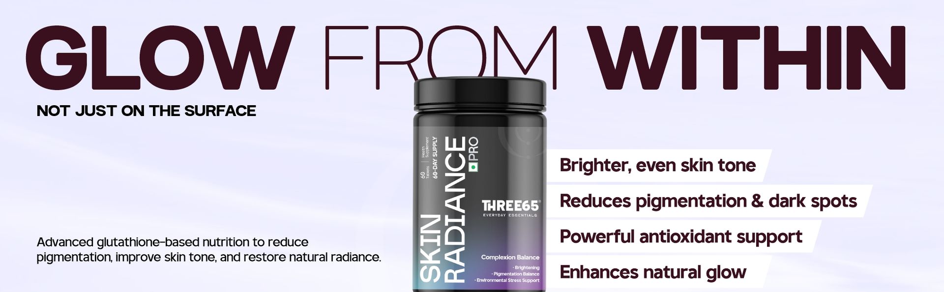Three65 Skin Radiance Pro | Glutathione Tablets for Skin Brightening & Glow | Antioxidant & Collagen Support Supplement | Even Tone Support for Men & Women | 60-Day Supply