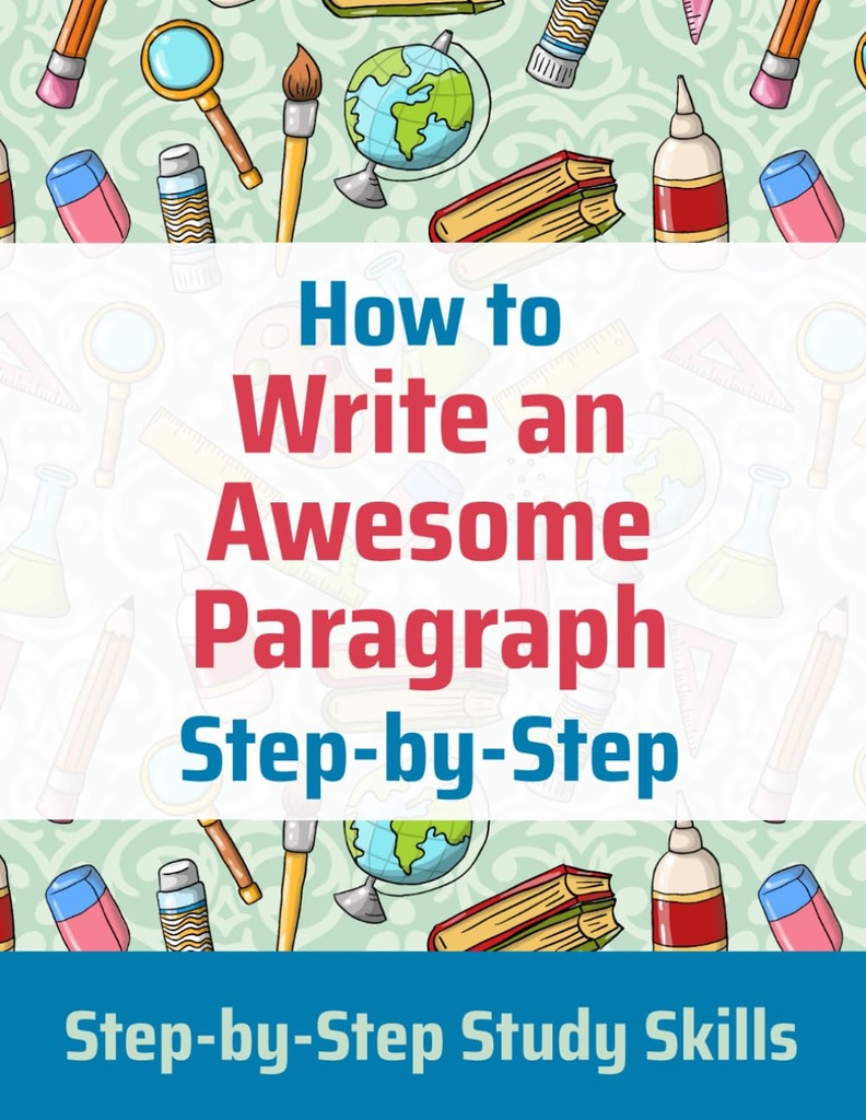 Hoe schrijf je een geweldige paragraaf Stap-voor-stap: Stap-voor-stap studie vaardigheden