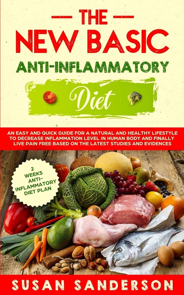 De nieuwe Basic Anti-Inflammatory Diet: Een eenvoudige en snelle gids voor een natuurlijke en gezonde levensstijl om ontsteking niveau in het menselijk lichaam en ... Op basis van de laatste studies en bewijzen
