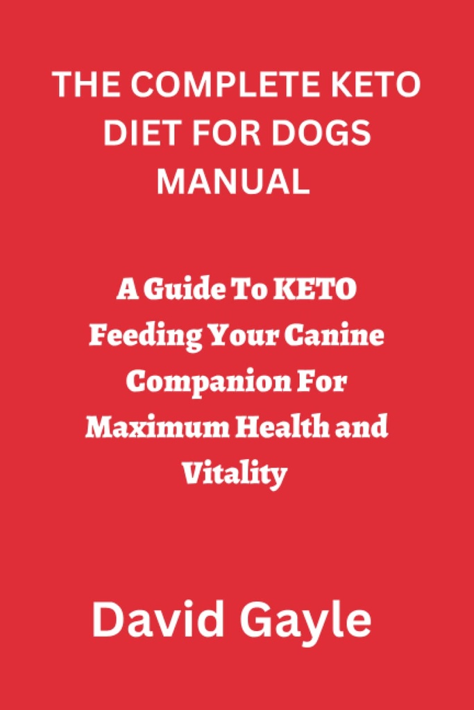 DE VOLLEDIGE KETO DIET VOOR DE HADHANDVESTING: Een gids om KETO het voeden van uw honden met een maximale gezondheid en vitaliteit