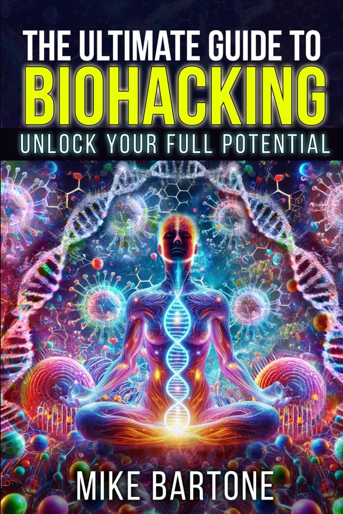 The Ultimate Guide to Biohacking: Ontgrendel je volledige potentieel: De Wetenschap van Peptiden, Supplementen en geavanceerde protocollen voor een Superhuman Leven