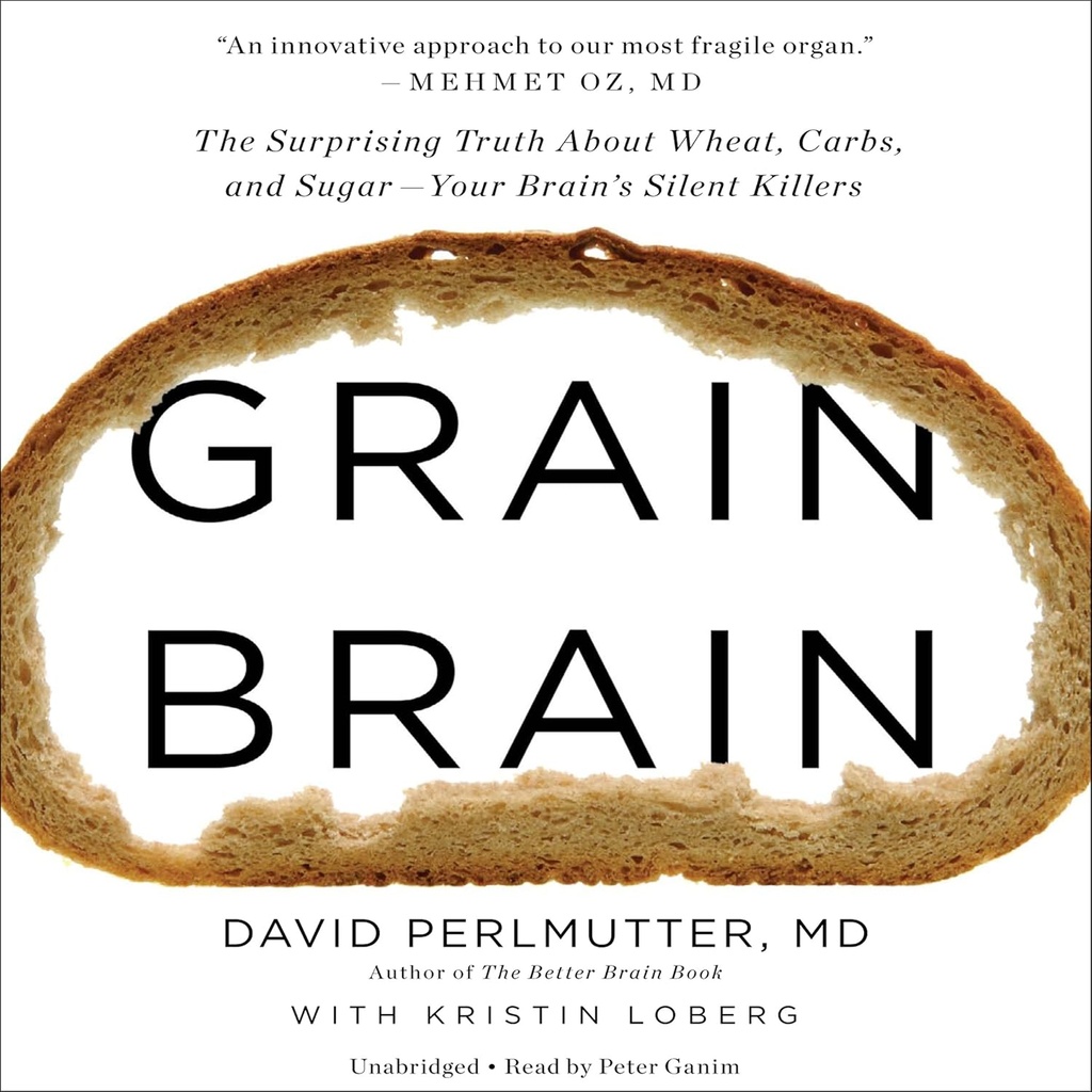 Grain Brain: De verrassende waarheid over tarwe, carbs en suiker - je hersenen zwijgen moordenaars