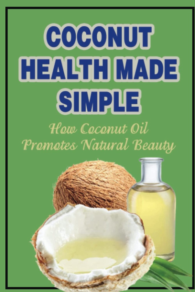 Coconut Health Gemaakt Eenvoudig: Hoe kokosolie bevordert natuurlijke schoonheid