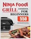 Ninja Foodi Grill Kookboek voor beginners: Eenvoudige, snelle en heerlijke recepten voor binnengrillen en Air Frying Perfection