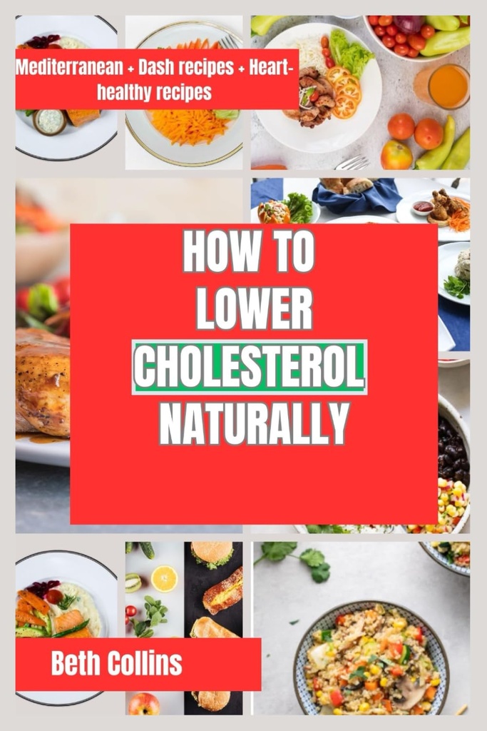 NATUURLIJK LEER Cholesterol: Natuurlijke manieren om Cholesterol te verminderen Het ideale dieetpatroon te volgen, krachtige supplementen, en nog veel meer