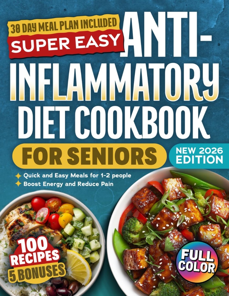 Super Easy Anti-Inflammatory Diet Cookbook For Seniors: 100 Delicious, Science-Backed, Budget Friendly Recipes To Reduce Joint Pain, Boost Brain Health & Support Immune System