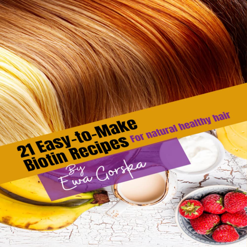 21- easy to make biotin recipes: for all natural healthy hair