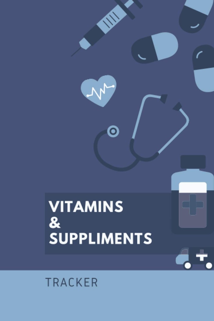 Vitaminen en Supplementen: 6x9 120 pagina's - Tracker, Schrijf instructies, Dosering en tijd van toediening, Schema Behoud, Notebook