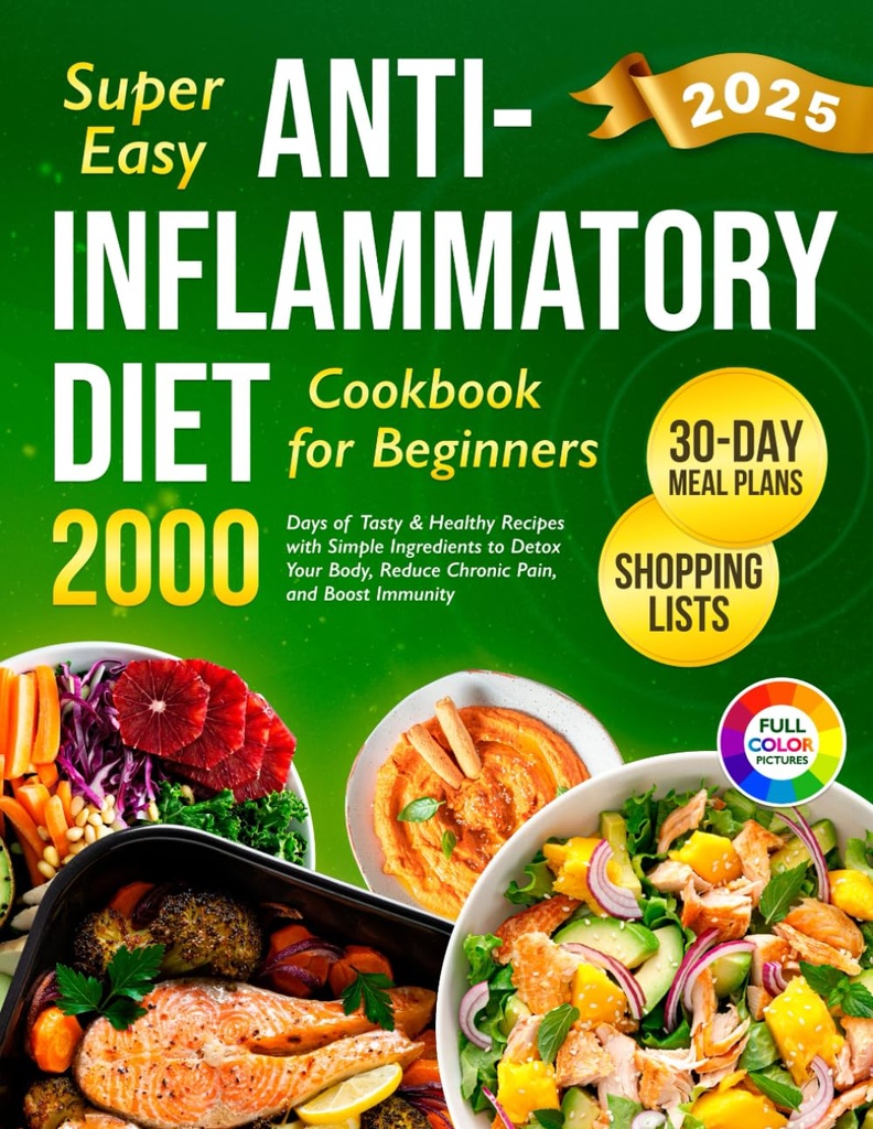 Super Easy Anti-Inflammatory Diet Cookbook voor beginners: 2000 Days of Tasty & Healthy Recepten met eenvoudige ingrediënten en een 30-dagen maaltijdplan om te ontgiften ... (Volledige Diet Cookbook 2024 met foto's)