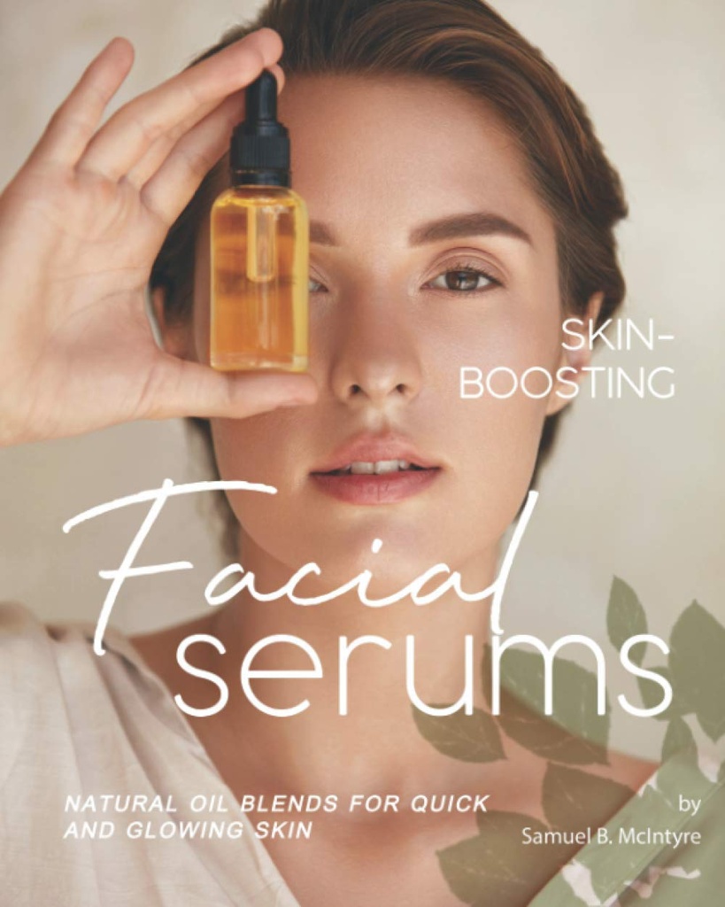 Skin-boosting gezichtsserums: Natuurlijke olie Blends voor snelle en gloeiende huid