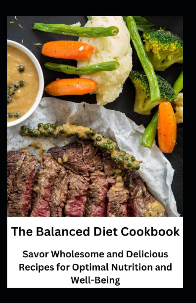 The Balanced Diet Cookbook: Gezonde en heerlijke recepten voor optimale voeding en welzijn