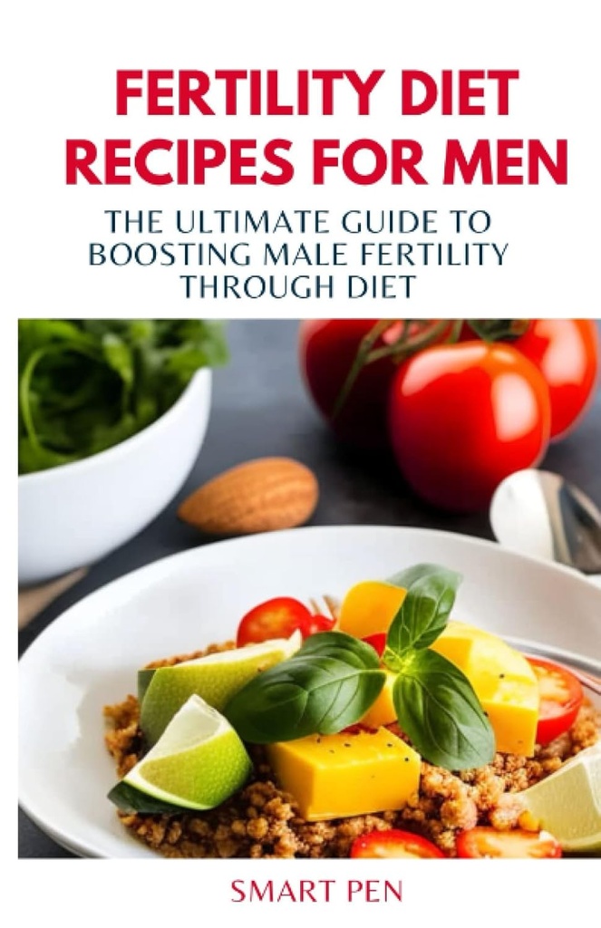 FERTILITEIT DIET RECIPES VOOR MANNEN: De ultieme gids om mannelijke vruchtbaarheid te stimuleren door middel van dieet, gezonde maaltijd mannen, vervangende shakes voor mannen, voorbereiding kookboek voor mannen, seksuele supplementen voor mannen mannelijk