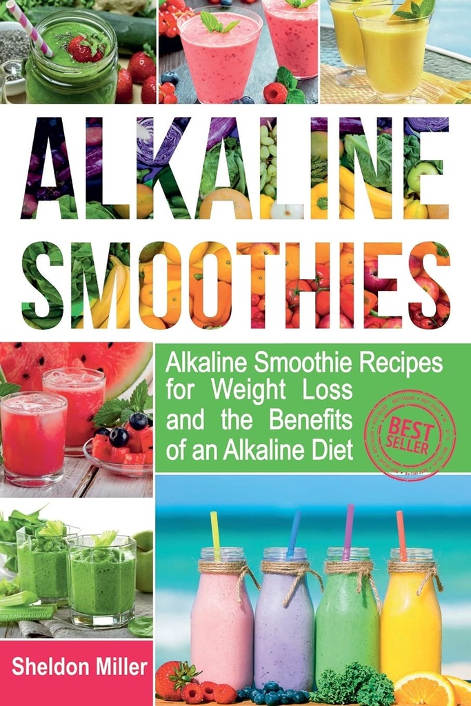 Alkaline Smoothies: Alkaline Smoothie Recepten voor gewichtsverlies en de voordelen van een Alkaline Diet - Alkaline Dranken Uw weg naar levendige gezondheid - Massive Energie en natuurlijk gewichtsverlies