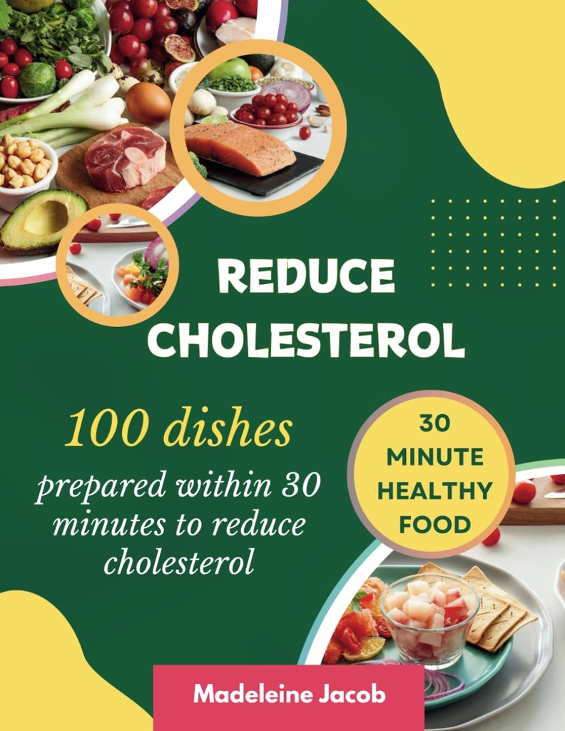 100 gerechten bereid binnen 30 minuten om Cholesterol te verminderen: 30 minuten laag Cholesterol Cookbook