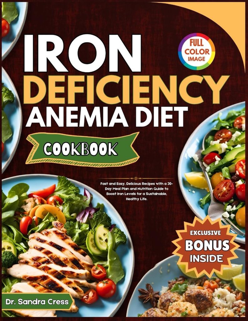 IRON DEFICIENCY ANEMIA DIET COOKBOOK: Snel en gemakkelijk, heerlijk recepten met een 30-dagen Maaltijdsplan en voedingsgids om ijzerniveaus te verhogen voor een duurzaam, gezond leven