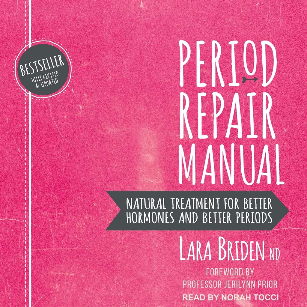 Periode Reparatie Handleiding: Natuurlijke behandeling voor betere hormonen en betere periodes, 2e editie