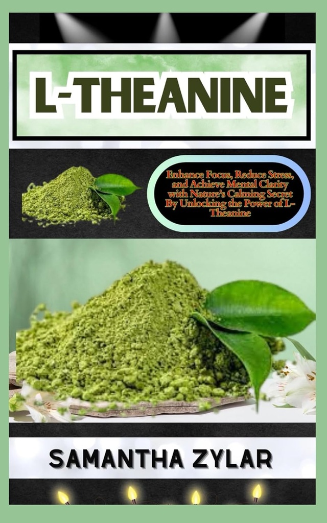 L-THEANINE: Verbeter de focus, verminder stress en verbeter geestelijke helderheid met het kalmerende geheim van de natuur door de kracht van L-Theanine te ontsluiten