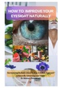HOE VERBETEREN UW OOG NATUURLIJK: Harmonisatie van de Innerlijke Genezing van het Lichaam: Een holistische benadering van het natuurlijk verbeteren van uw visie