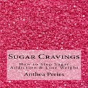 Sugar Cravings: Hoe te stoppen met suikerverslaving en verlies van gewicht: Eetstoornissen