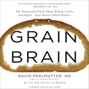 Grain Brain: De verrassende waarheid over tarwe, carbs en suiker - je hersenen zwijgen moordenaars