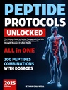 Peptide Protocols Unlocked: The Ultimate Guide to Peptide Therapy with Real-Life Protocols, Dosages & Practical Applications for Strength, Recovery & Cellular Health