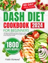 DASH Diet Cookbook voor beginners: 1800 Dagen van Heerlijke Low-Sodium Recepten om uw bloeddruk te verlagen en uw hart gezondheid te behouden. 60 dagen maaltijdplan inbegrepen (eet goed, leef beter)