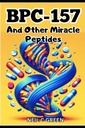 BPC-157 En andere Miracle Peptides: Een reis naar de Wereld van de Gezondheid Optimalisatie voor Bio-Hackers en enthousiastelingen