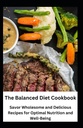The Balanced Diet Cookbook: Gezonde en heerlijke recepten voor optimale voeding en welzijn