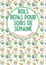 Bols repas pour soirs de semaine 80 fiches recettes à compléter: Livre de cuisine à remplir